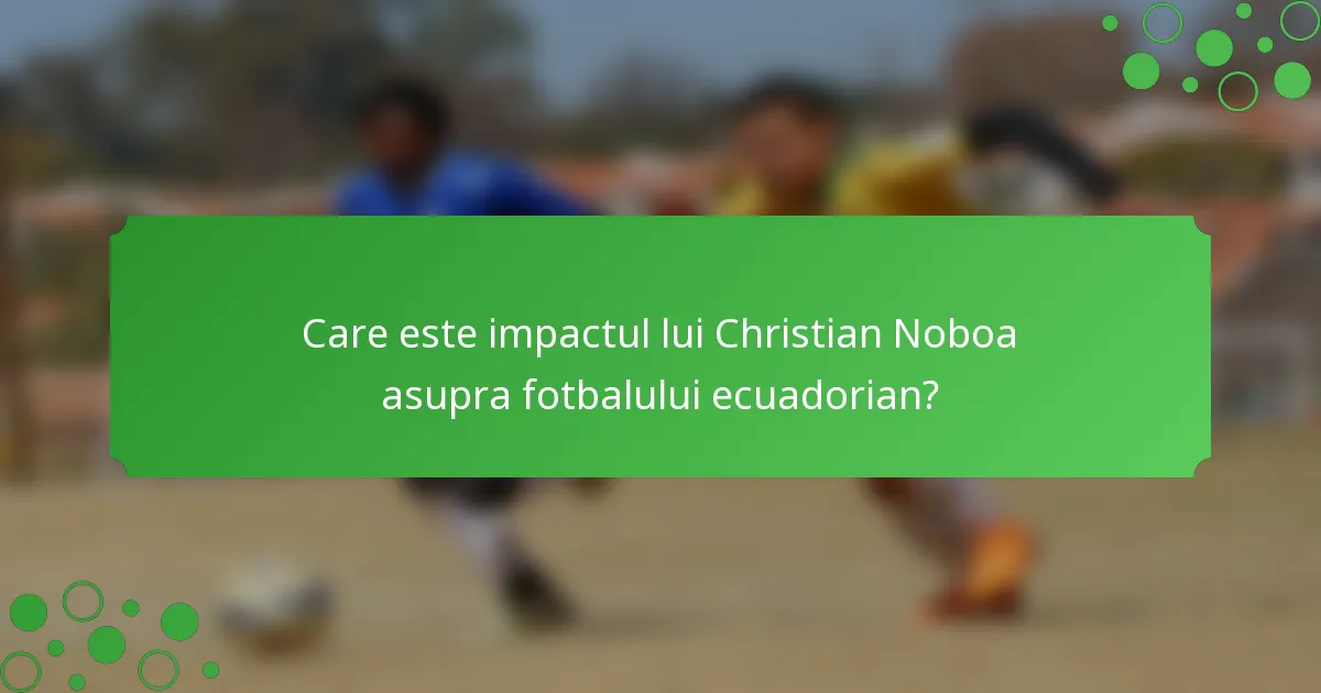 Care este impactul lui Christian Noboa asupra fotbalului ecuadorian?