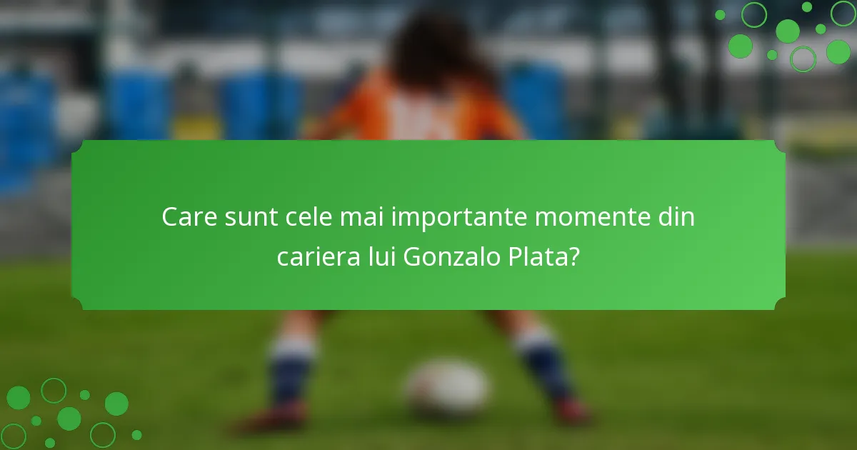 Care sunt cele mai importante momente din cariera lui Gonzalo Plata?