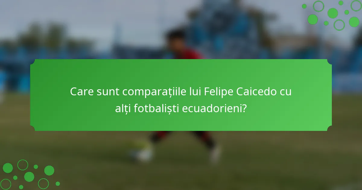 Care sunt comparațiile lui Felipe Caicedo cu alți fotbaliști ecuadorieni?