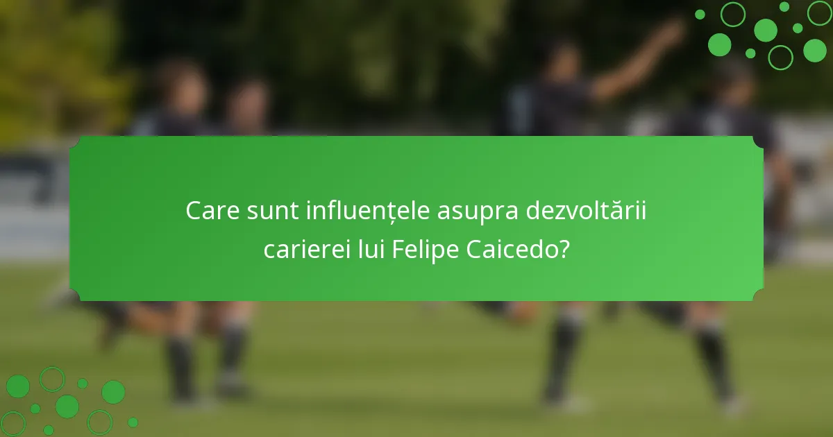 Care sunt influențele asupra dezvoltării carierei lui Felipe Caicedo?