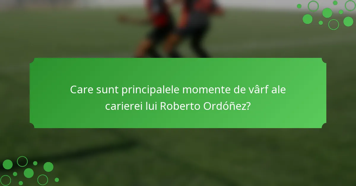 Care sunt principalele momente de vârf ale carierei lui Roberto Ordóñez?