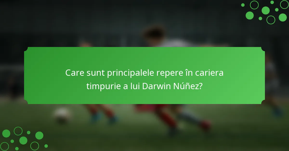Care sunt principalele repere în cariera timpurie a lui Darwin Núñez?