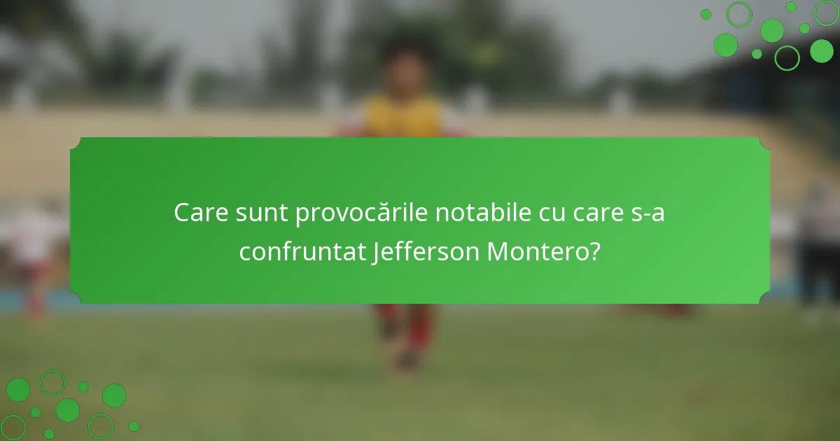 Care sunt provocările notabile cu care s-a confruntat Jefferson Montero?