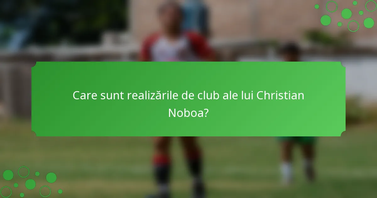 Care sunt realizările de club ale lui Christian Noboa?