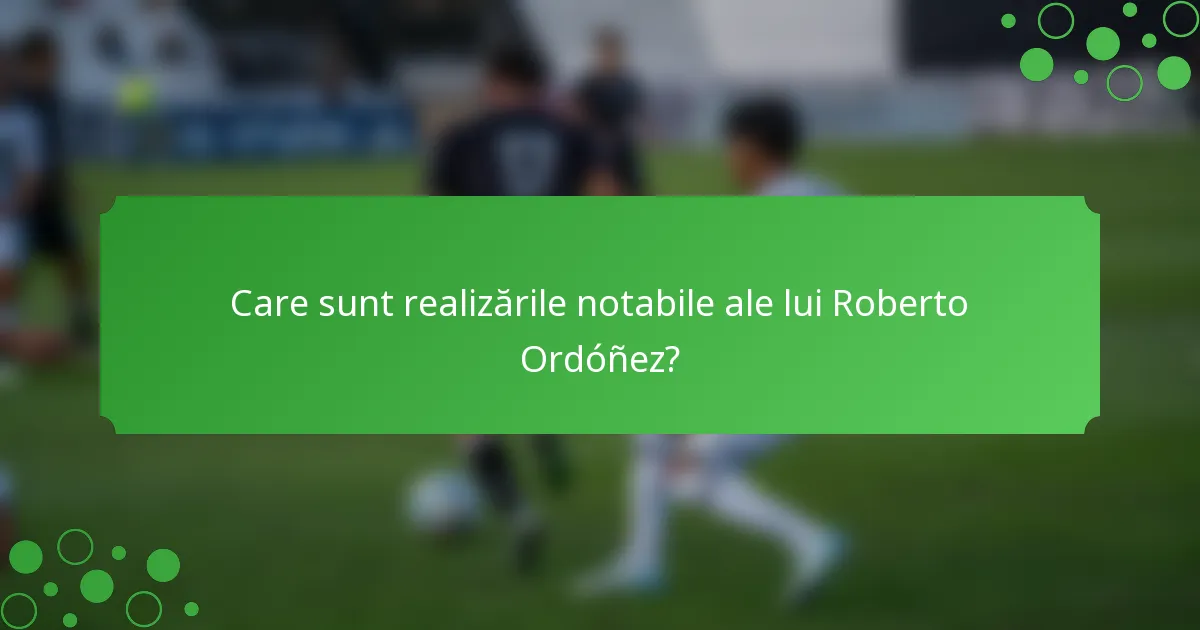Care sunt realizările notabile ale lui Roberto Ordóñez?