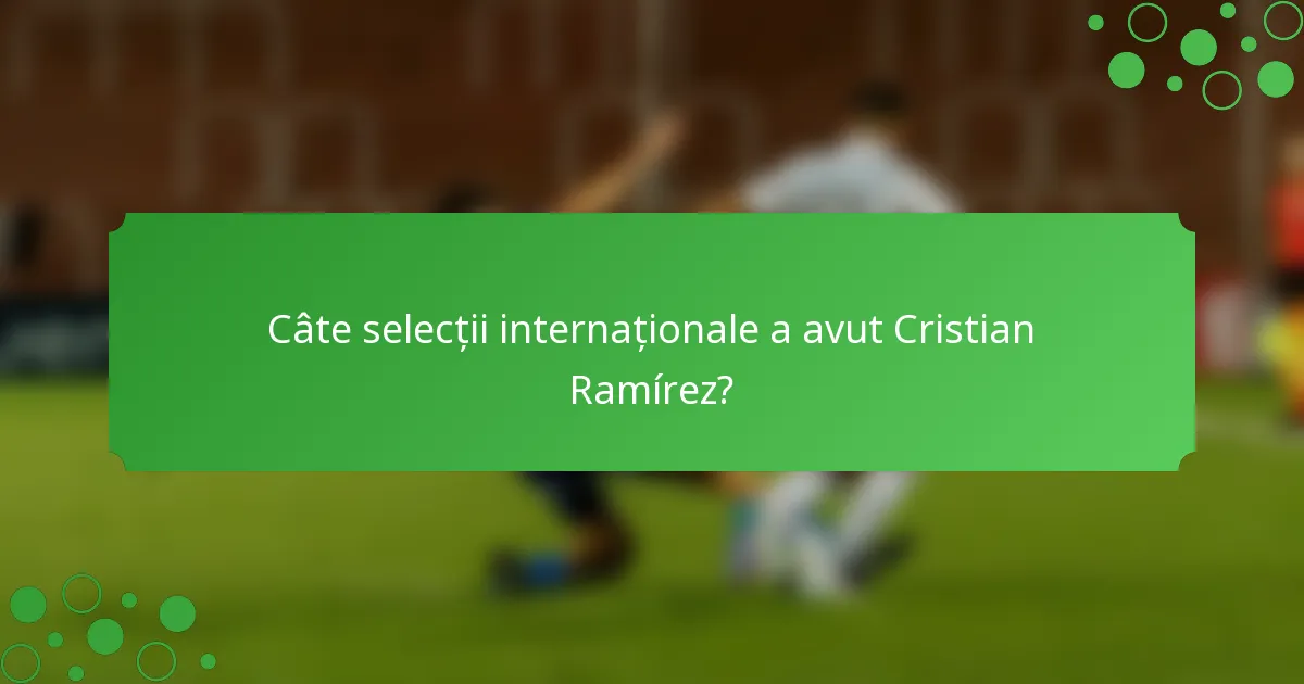 Câte selecții internaționale a avut Cristian Ramírez?