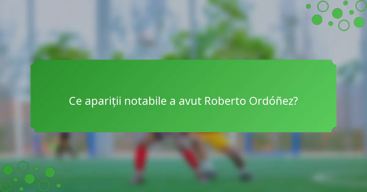 Ce apariții notabile a avut Roberto Ordóñez?