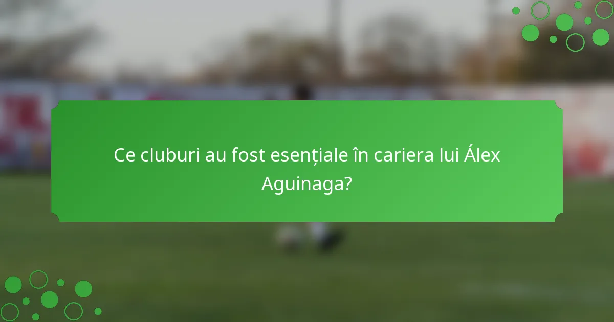 Ce cluburi au fost esențiale în cariera lui Álex Aguinaga?