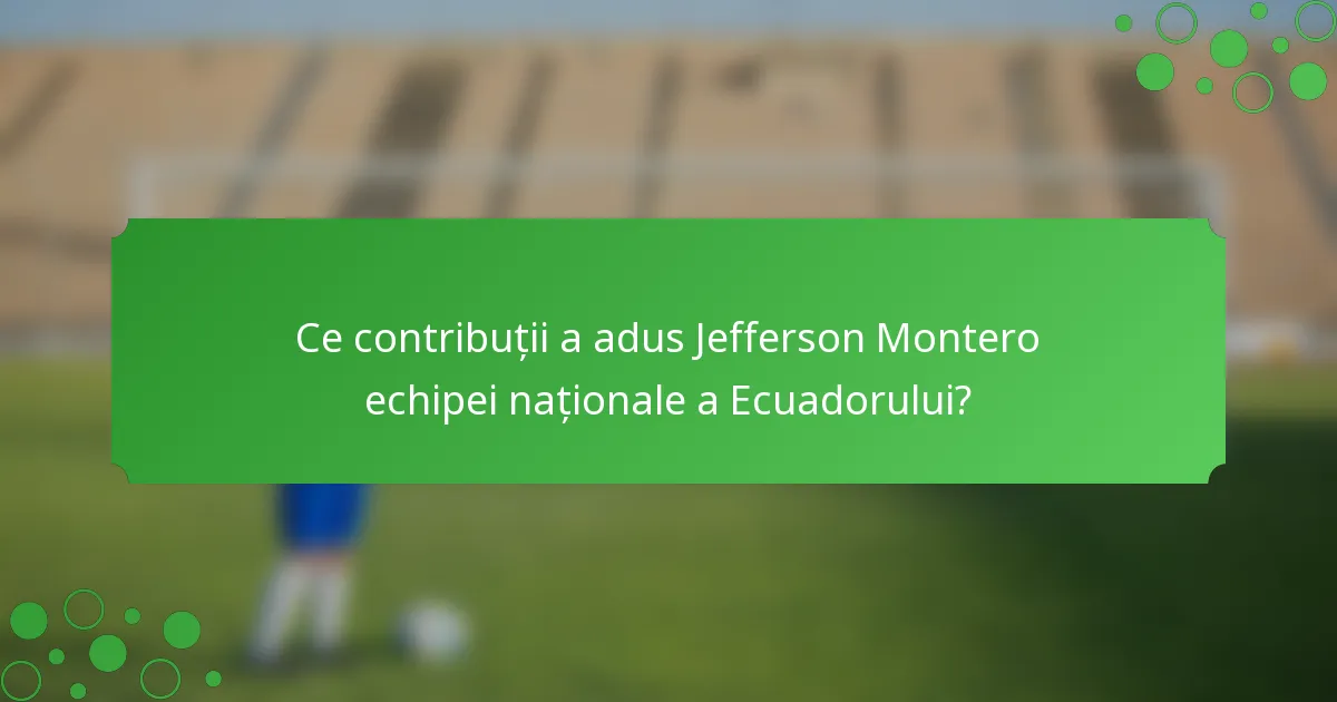 Ce contribuții a adus Jefferson Montero echipei naționale a Ecuadorului?