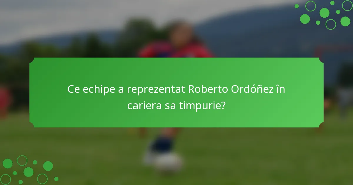 Ce echipe a reprezentat Roberto Ordóñez în cariera sa timpurie?