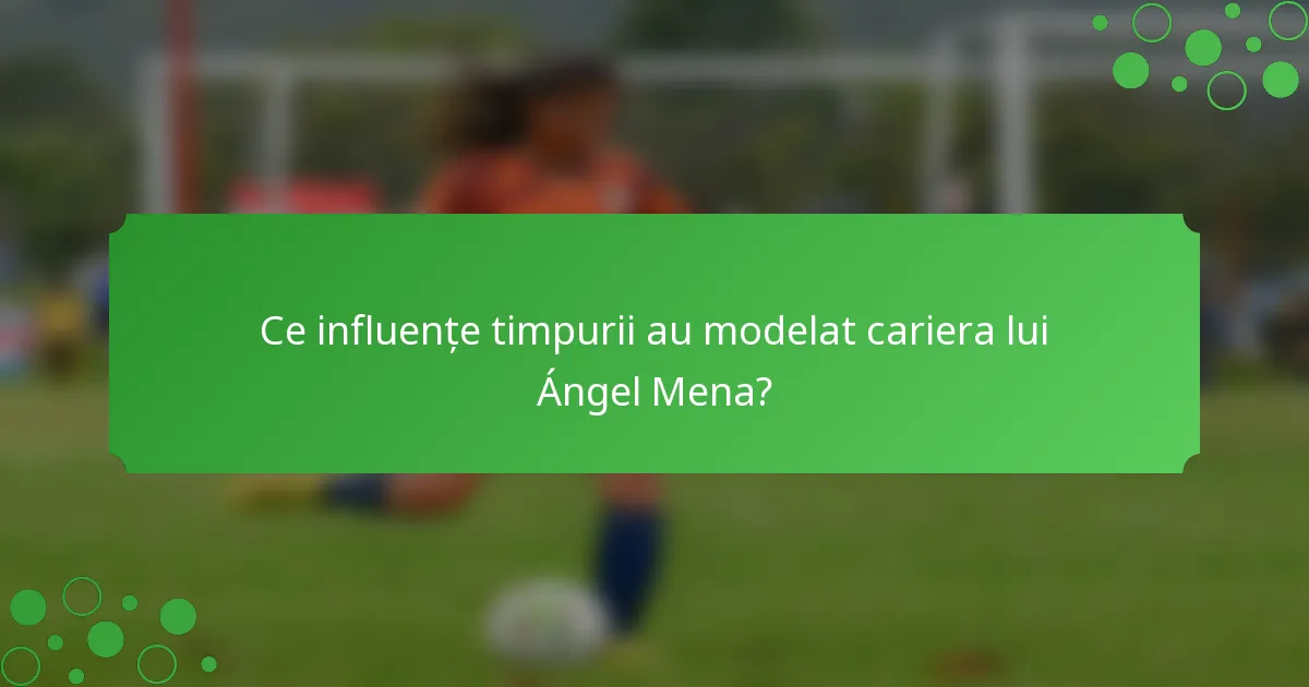 Ce influențe timpurii au modelat cariera lui Ángel Mena?