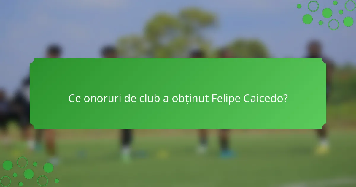 Ce onoruri de club a obținut Felipe Caicedo?