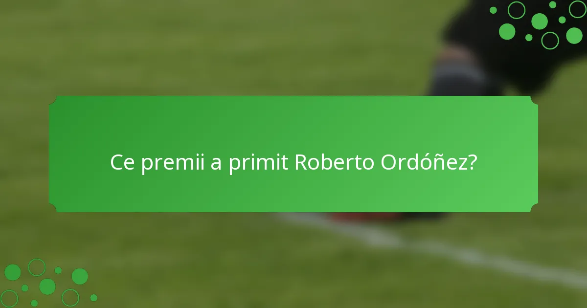 Ce premii a primit Roberto Ordóñez?