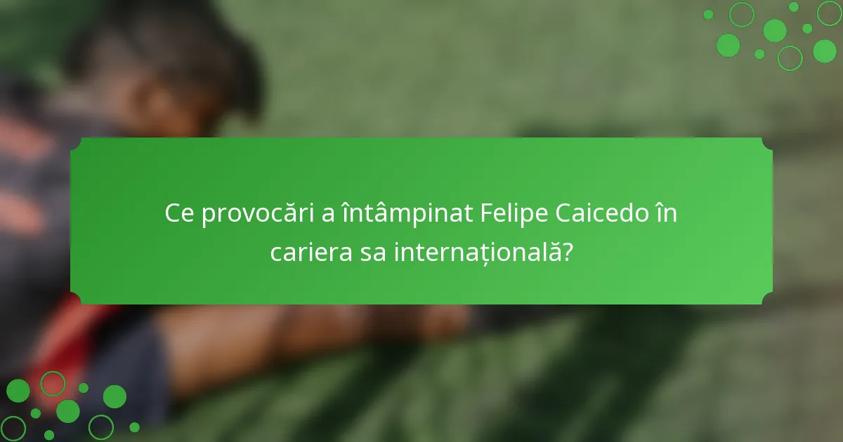 Ce provocări a întâmpinat Felipe Caicedo în cariera sa internațională?