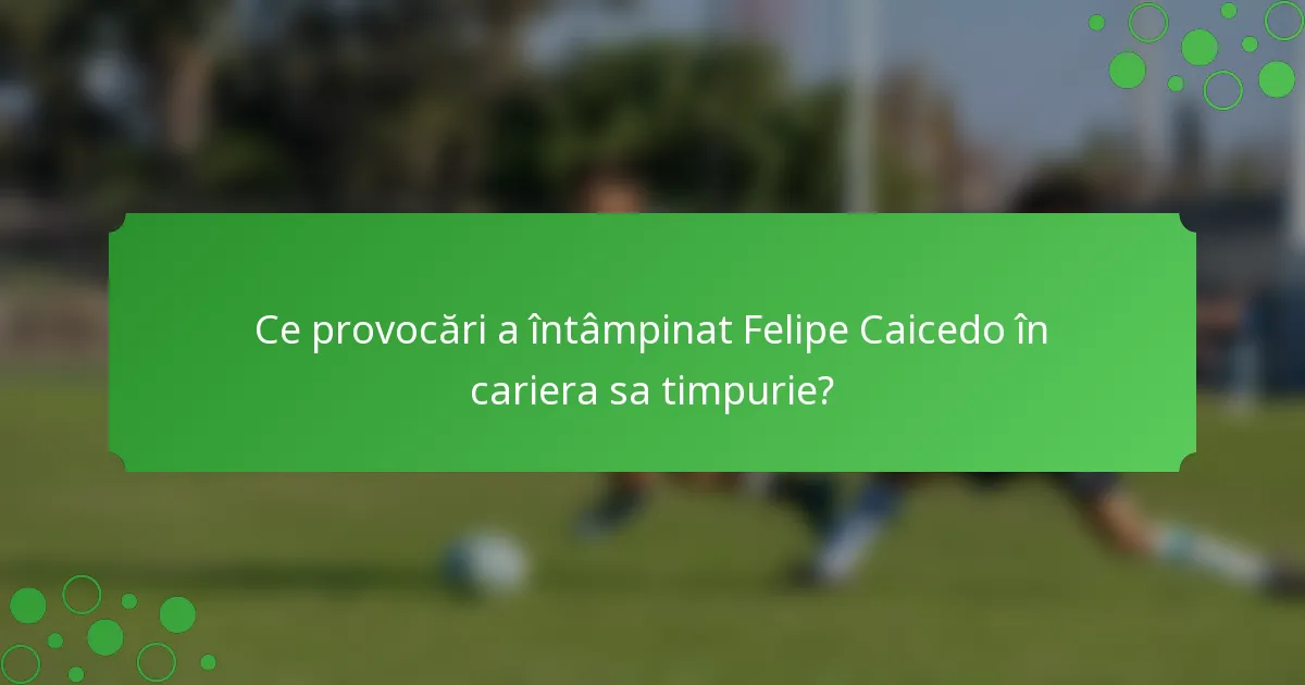 Ce provocări a întâmpinat Felipe Caicedo în cariera sa timpurie?