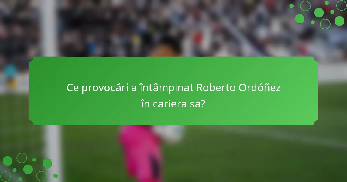 Ce provocări a întâmpinat Roberto Ordóñez în cariera sa?
