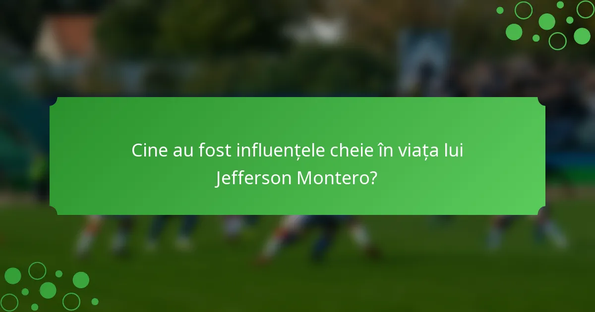 Cine au fost influențele cheie în viața lui Jefferson Montero?