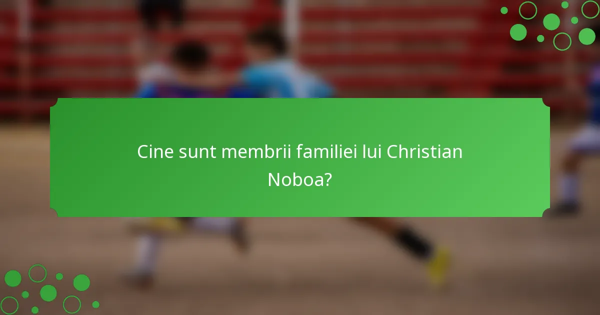 Cine sunt membrii familiei lui Christian Noboa?