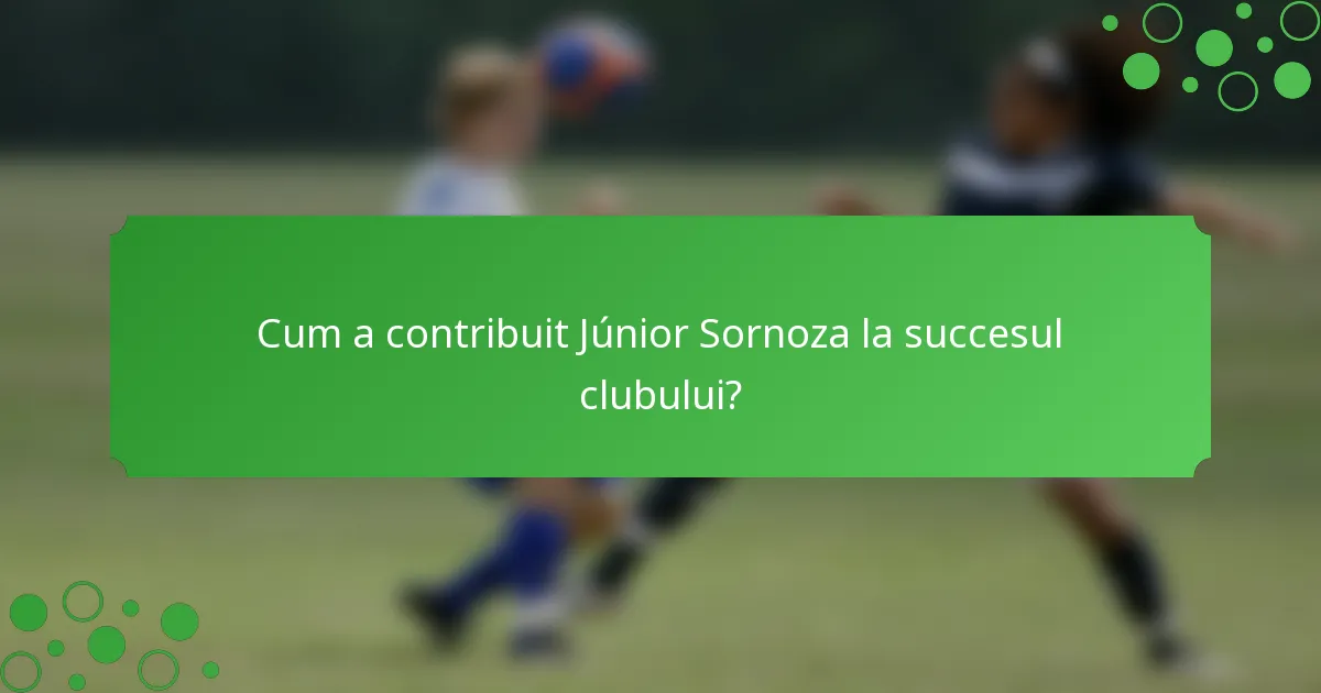 Cum a contribuit Júnior Sornoza la succesul clubului?