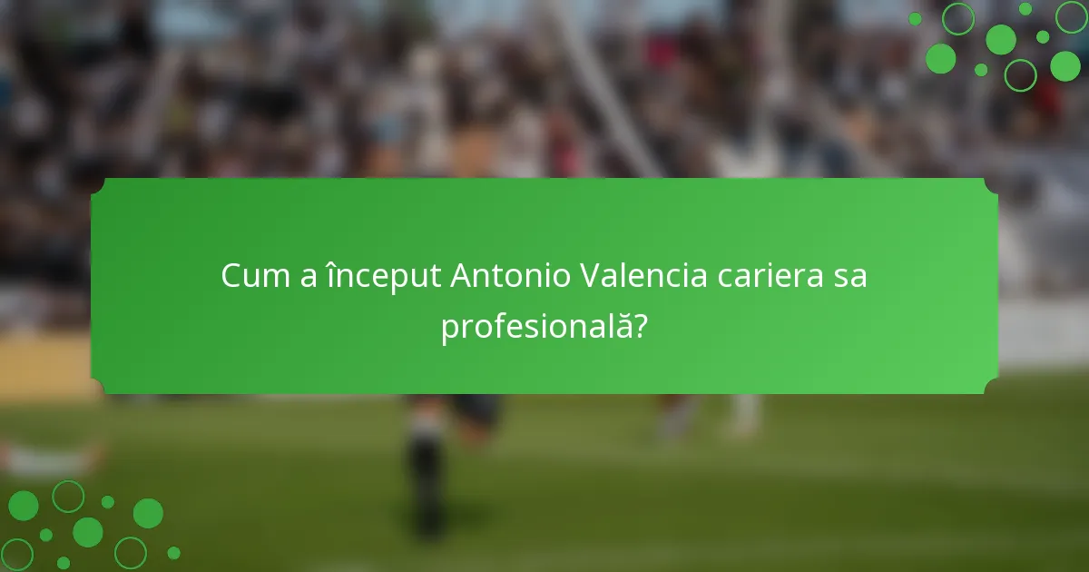 Cum a început Antonio Valencia cariera sa profesională?