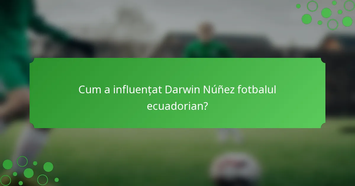 Cum a influențat Darwin Núñez fotbalul ecuadorian?