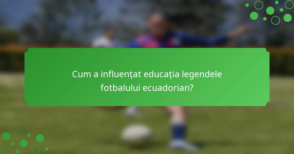 Cum a influențat educația legendele fotbalului ecuadorian?