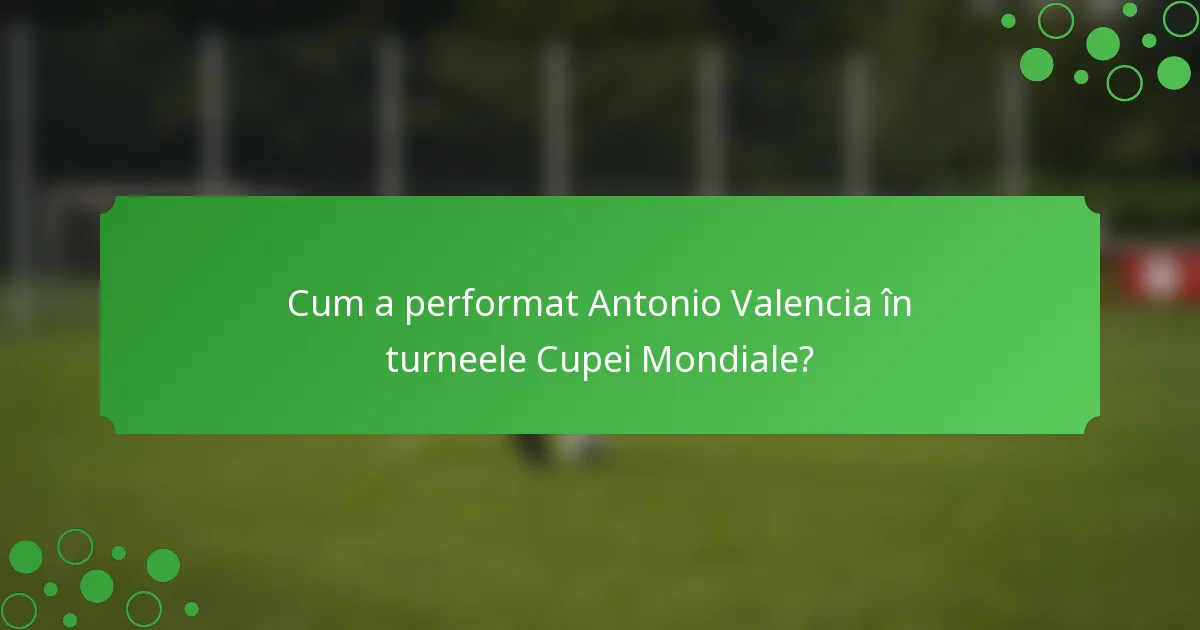 Cum a performat Antonio Valencia în turneele Cupei Mondiale?