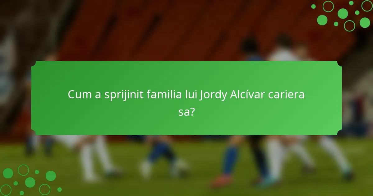 Cum a sprijinit familia lui Jordy Alcívar cariera sa?