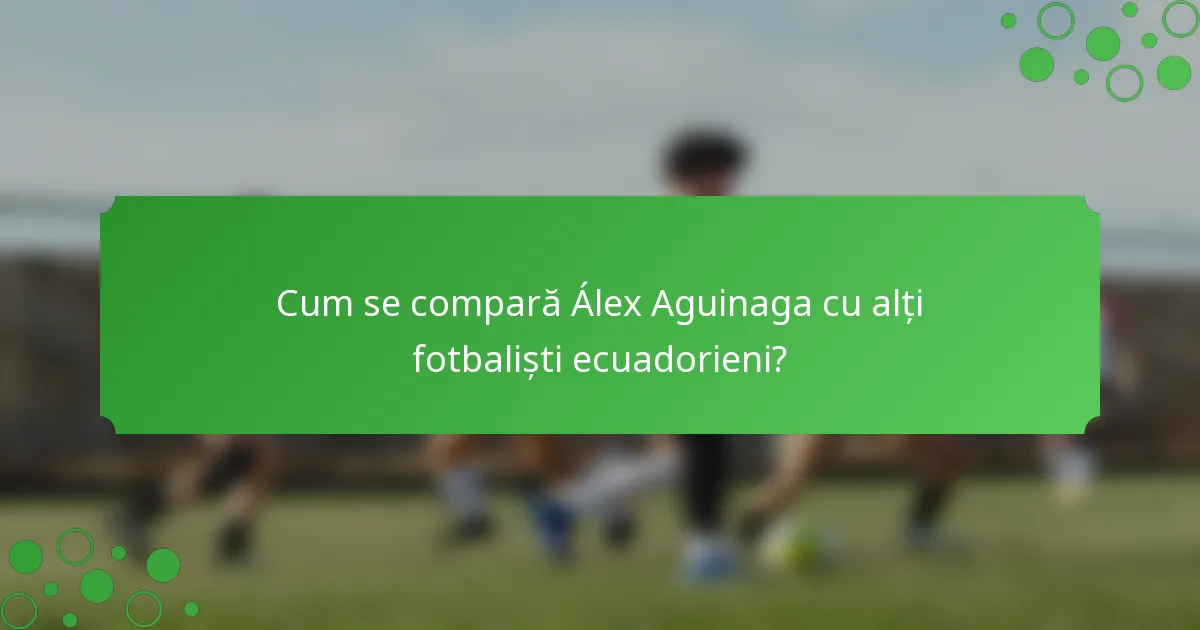 Cum se compară Álex Aguinaga cu alți fotbaliști ecuadorieni?