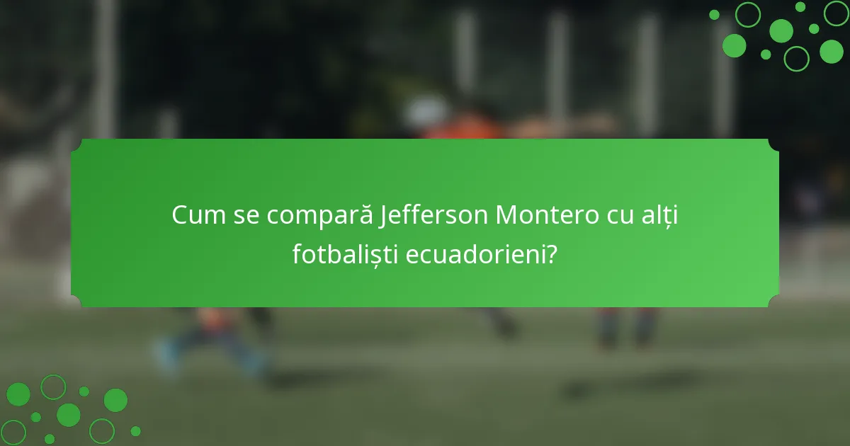 Cum se compară Jefferson Montero cu alți fotbaliști ecuadorieni?
