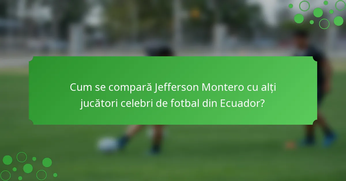 Cum se compară Jefferson Montero cu alți jucători celebri de fotbal din Ecuador?