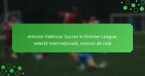 Antonio Valencia: Succes în Premier League, selecții internaționale, onoruri de club