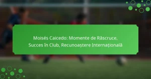 Moisés Caicedo: Momente de Răscruce, Succes în Club, Recunoaștere Internațională