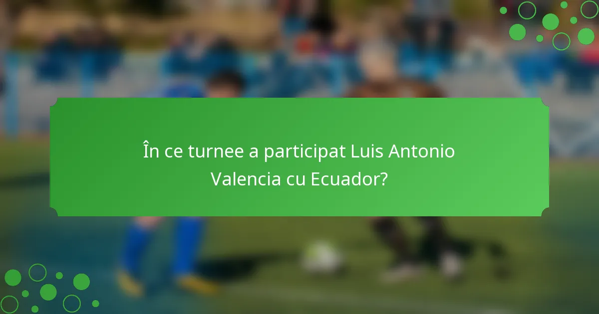În ce turnee a participat Luis Antonio Valencia cu Ecuador?